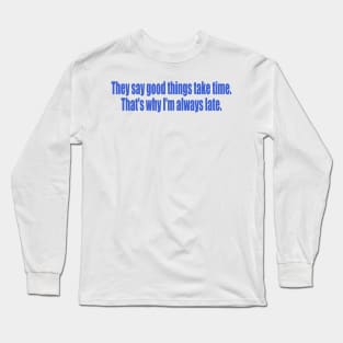 That's why I'm always late Long Sleeve T-Shirt